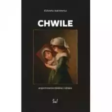 Chwile Wspomnienia dalekie i bliskie Książki Literatura piękna