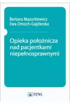 Opieka położnicza nad pacjentkami niepełnosprawnymi Książki Audiobooki