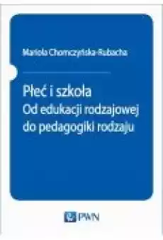 Płeć i szkoła Od edukacji rodzajowej do pedagogiki rodzaju Książki Ebooki