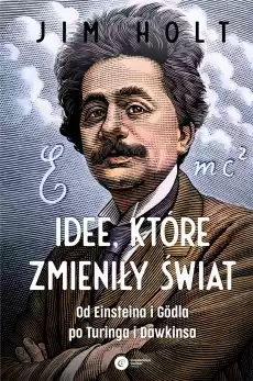 Idee które zmieniły świat Od Einsteina i Godla po Turinga i Dawkinsa wyd 2 Książki Literatura faktu