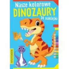 Nasze kochane dinozaury z naklejkami Książki Dla dzieci