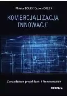 Komercjalizacja innowacji Zarządzanie projektami i finansowanie Książki Ebooki