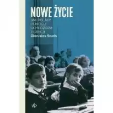 Nowe życie Jak Polacy pomogli uchodźcom z Grecji Książki Literatura faktu