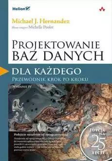 Projektowanie baz danych dla każdego Przewodnik krok po kroku wyd 4 Książki Informatyka