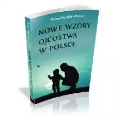 Nowe wzory ojcostwa w Polsce Książki Nauki humanistyczne