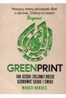 Greenprint Jak dzięki zielonej diecie uzdrowić siebie i świat Książki