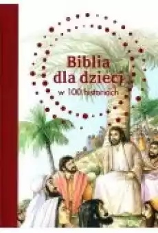 Biblia dla dzieci w 100 historiach Książki Dla dzieci