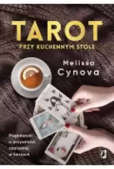 Tarot przy kuchennym stole Pogaduszki o przyszłości zapisanej w kartach Książki Ezoteryka senniki horoskopy