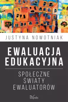 Ewaluacja edukacyjna społeczne światy ewaluatorów Książki Nauka