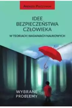 Idee bezpieczeństwa człowieka w teoriach i badaniach naukowych Wybrane problemy Książki Audiobooki