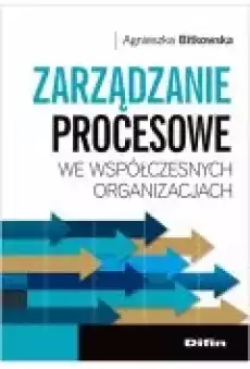 Zarządzanie procesowe we współczesn organizacjach Książki Biznes i Ekonomia