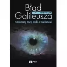 Błąd Galileusza Fundamenty nowej nauki o świadomości Książki Nauki humanistyczne