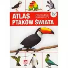 Atlas ptaków świata Przewodnik obserwatora Fakt album 12019 Książki