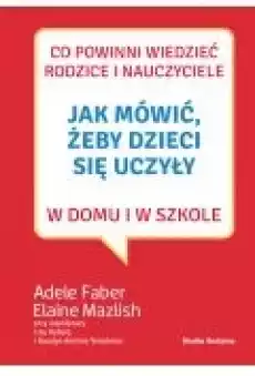 Jak mówić żeby dzieci się uczyły w domu i w szkole Książki Ebooki