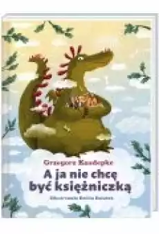 A ja nie chcę być księżniczką Książki Dla dzieci