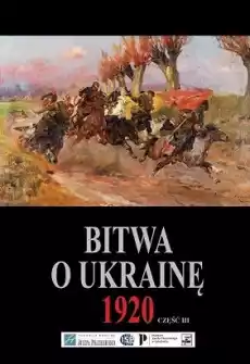 Bitwa o Ukrainę 1920 Część 3 Książki Literatura faktu