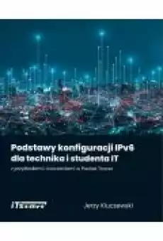 Podstawy konfiguracji IPv6 dla technika i studenta IT z przykładami i ćwiczeniami w Packet Tracer Książki Ebooki