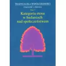 Kategoria etosu w badaniach nad społeczeństwem Książki Nauki humanistyczne