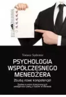 Psychologia współczesnego menedżera Zbuduj nowe kompetencje Zestaw kursów doskonalących umiejętności pracy z ludźmi w biznesie Książki Ebooki