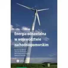 Energia odnawialna w województwie zachodniopomorskim Książki Nauki ścisłe