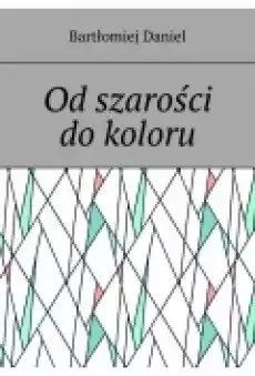 Od szarości do koloru Książki Ebooki