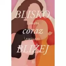 Blisko coraz bliżej Książki Literatura obyczajowa