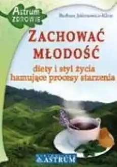 Zachować młodość Diety i styl życia Książki Poradniki