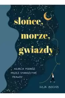 Słońce morze gwiazdy Kojąca podróż przez starożytne prawdy Książki Ezoteryka senniki horoskopy