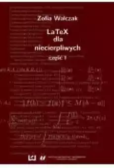 LaTeX dla niecierpliwych Część pierwsza Wydanie drugie poprawione i uzupełnione Książki Ebooki