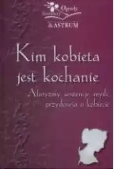 Kim kobieta jest kochanie Aforyzmy sentenje Książki Poradniki