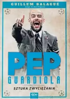 Pep Guardiola Sztuka zwyciężania Książki Poradniki