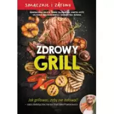 Zdrowy grill Jak grillować żeby nie żałować Książki Kulinaria przepisy kulinarne