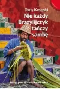 NIE KAŻDY BRAZYLIJCZYK TAŃCZY SAMBĘ Książki Literatura podróżnicza