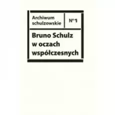 Bruno Schulz w oczach współczesnych Książki Nauki humanistyczne