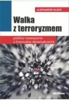 Walka z terroryzmem Polskie rozwiązania a francuskie doświadczenia Książki Nauki humanistyczne