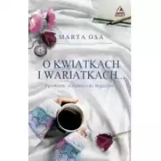 O kwiatkach i wariatkach Książki Literatura obyczajowa