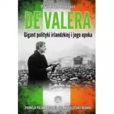 De Valera Gigant polityki irlandzkiej i jego epoka Książki Historia