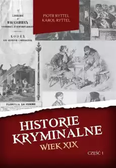 Historie kryminalne Wiek XIX cz I Książki Literatura faktu