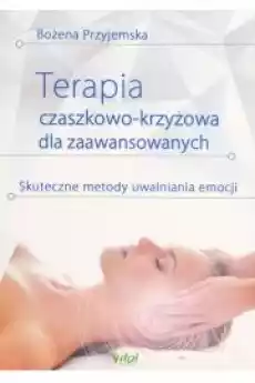 Terapia czaszkowokrzyżowa dla zaawansowanych Skuteczne metody uwalniania emocji Książki Zdrowie medycyna