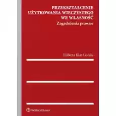 Przekształcenie użytkowania wieczystego we własność Zagadnienia prawne Książki Prawo akty prawne