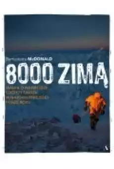 8000 zimą Walka o najwyższe szczyty świata w najokrutniejszej porze roku Książki Literatura faktu