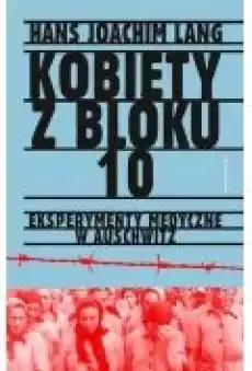 Kobiety z bloku 10 Eksperymenty medyczne w Auschwitz Książki Historia