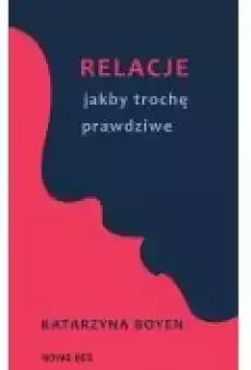 Relacje jakby trochę prawdziwe Książki Literatura obyczajowa