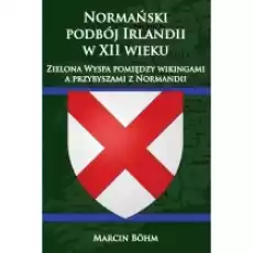 Normański podbój Irlandii w XII wieku Książki Historia