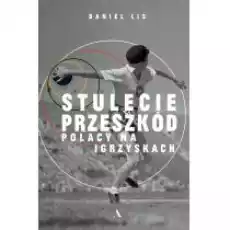 Stulecie przeszkód Polacy na igrzyskach Książki Literatura faktu