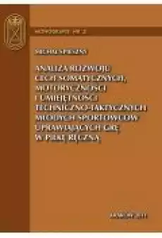 Analiza rozwoju cech somatycznych motoryczności i umiejętności technicznotaktycznych młodych sportowców uprawiających grę w pi Książki Ebooki