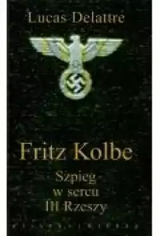 Fritz Kolbe Szpieg w sercu III Rzeszy Książki Historia