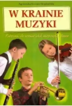 W krainie muzyki Podręcznik dla uczniów szkół muzycznych I stopnia Książki Podręczniki i lektury