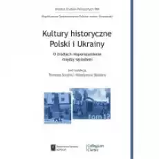 Kultury historyczne Polski i Ukrainy O źródłach nieporozumień pomiędzy sąsiadami Książki Nauki humanistyczne