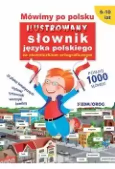 Mówimy po polsku Ilustrowany słownik języka polskiego ze słowniczkiem ortograficznym Książki Dla dzieci